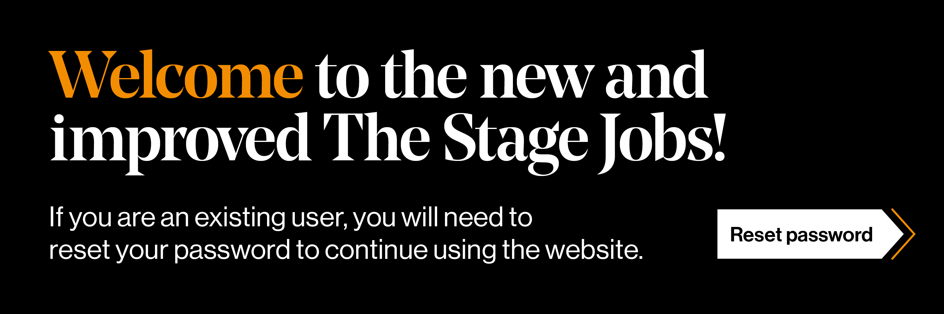 Welcome to the new The Stage Jobs website. If you are an existing user, you will need to reset your password